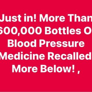 600,000 Bottles Of Blood Pressure Medication Recalled Over Contamination!!