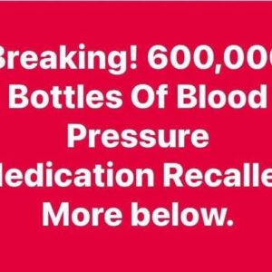 600,000 Bottles Of Blood Pressure Medication Recalled Over Contamination!!