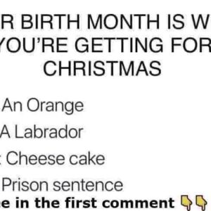 Your birth month is what