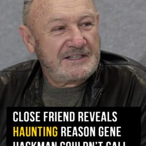 Close friend reveals reason Gene Hackman couldn’t ‘call for help’