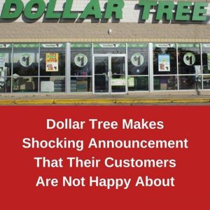 Dollar Tree Makes Shocking AnnouncementThat Their Customers Are Not Happy About
