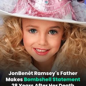 JonBenét Ramsey’s Father Makes Bombshell Statement 28 Years After Daughter Died
