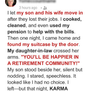 I Let My Son and His Wife Live in My House, But They Kicked Me Out – Karma Made Them Pay I Let My Son and His Wife Live in My House, But They Kicked Me Out – Karma Made Them Pay