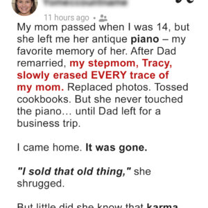 My Stepmom Secretly Sold the Piano I Inherited from My Late Mom to ‘Get Rid of Every My Stepmom Secretly Sold the Piano I Inherited from My Late Mom to ‘Get Rid of Every